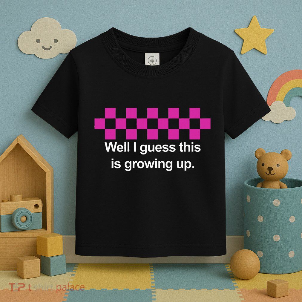 Well I Guess This Is Growing Up Toddler T-Shirt
