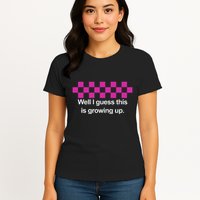 Well I Guess This Is Growing Up Womens T-Shirt