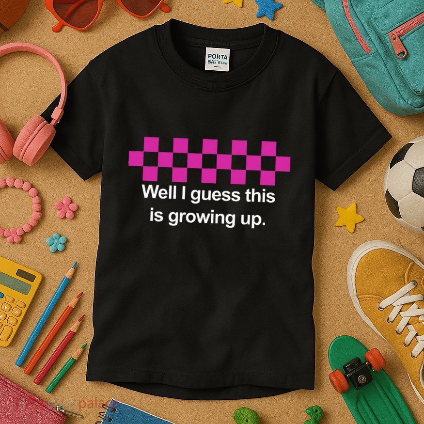 Well I Guess This Is Growing Up Kids T-Shirt