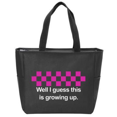 Well I Guess This Is Growing Up Zip Tote Bag