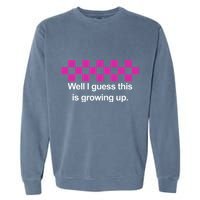Well I Guess This Is Growing Up Garment-Dyed Sweatshirt