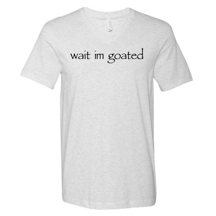 Wait I’m Goated Funny V-Neck T-Shirt