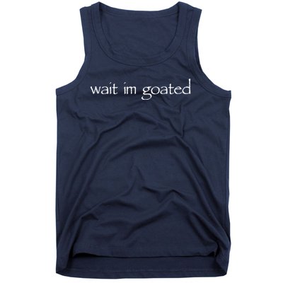 Wait I’m Goated Funny Tank Top