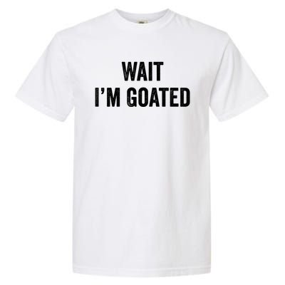 Wait I’m Goated Funny Garment-Dyed Heavyweight T-Shirt