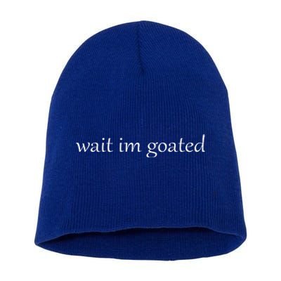 Wait I’m Goated Funny Short Acrylic Beanie