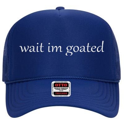 Wait I’m Goated Funny High Crown Mesh Back Trucker Hat