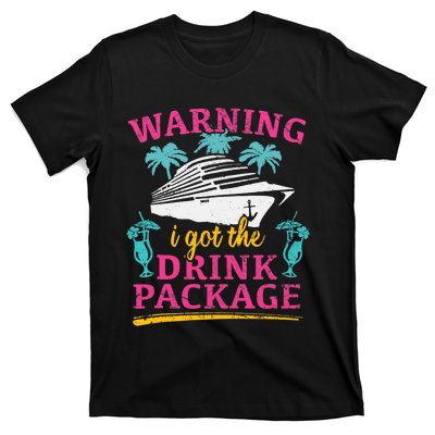 Warning I Got The Drink Package Cruise Lovers Funny Cruise T-Shirt