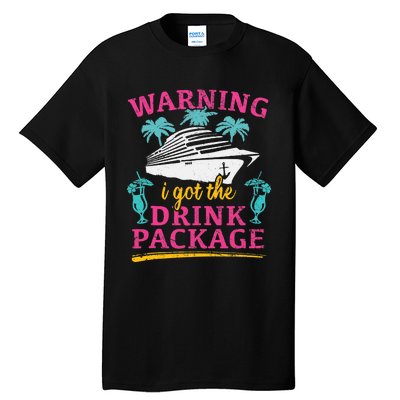 Warning I Got The Drink Package Cruise Lovers Funny Cruise Tall T-Shirt