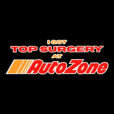 Worstshirts I Got Top Surgery At Autozone T-Shirt