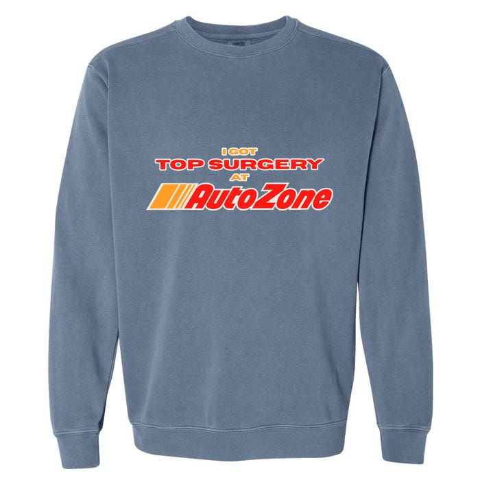 Worstshirts I Got Top Surgery At Autozone Garment-Dyed Sweatshirt