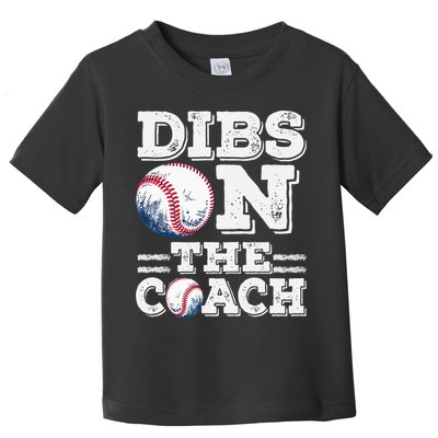 Womens Ive Got Dibs On The Coach Funny Baseball Coach Toddler T-Shirt