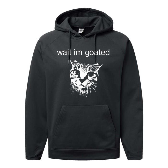 Wait IM Goated Funny Cat Meme Performance Fleece Hoodie