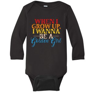 When I Grow Up I Wanna Be A Golden Girl Apparel Baby Long Sleeve Bodysuit