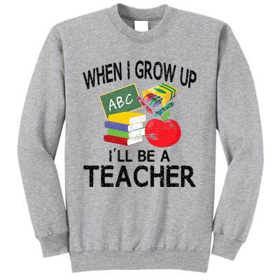 When I Grow Up ILl Be A Teacher Tall Sweatshirt