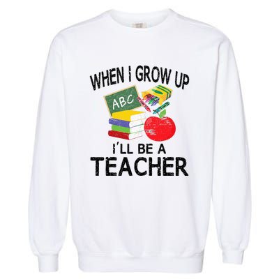 When I Grow Up ILl Be A Teacher Garment-Dyed Sweatshirt