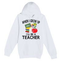 When I Grow Up ILl Be A Teacher Premium Pullover Hoodie