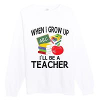 When I Grow Up ILl Be A Teacher Premium Crewneck Sweatshirt