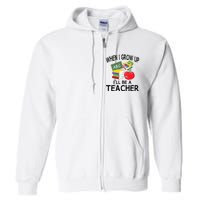 When I Grow Up ILl Be A Teacher Full Zip Hoodie