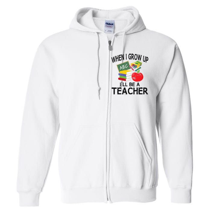 When I Grow Up ILl Be A Teacher Full Zip Hoodie