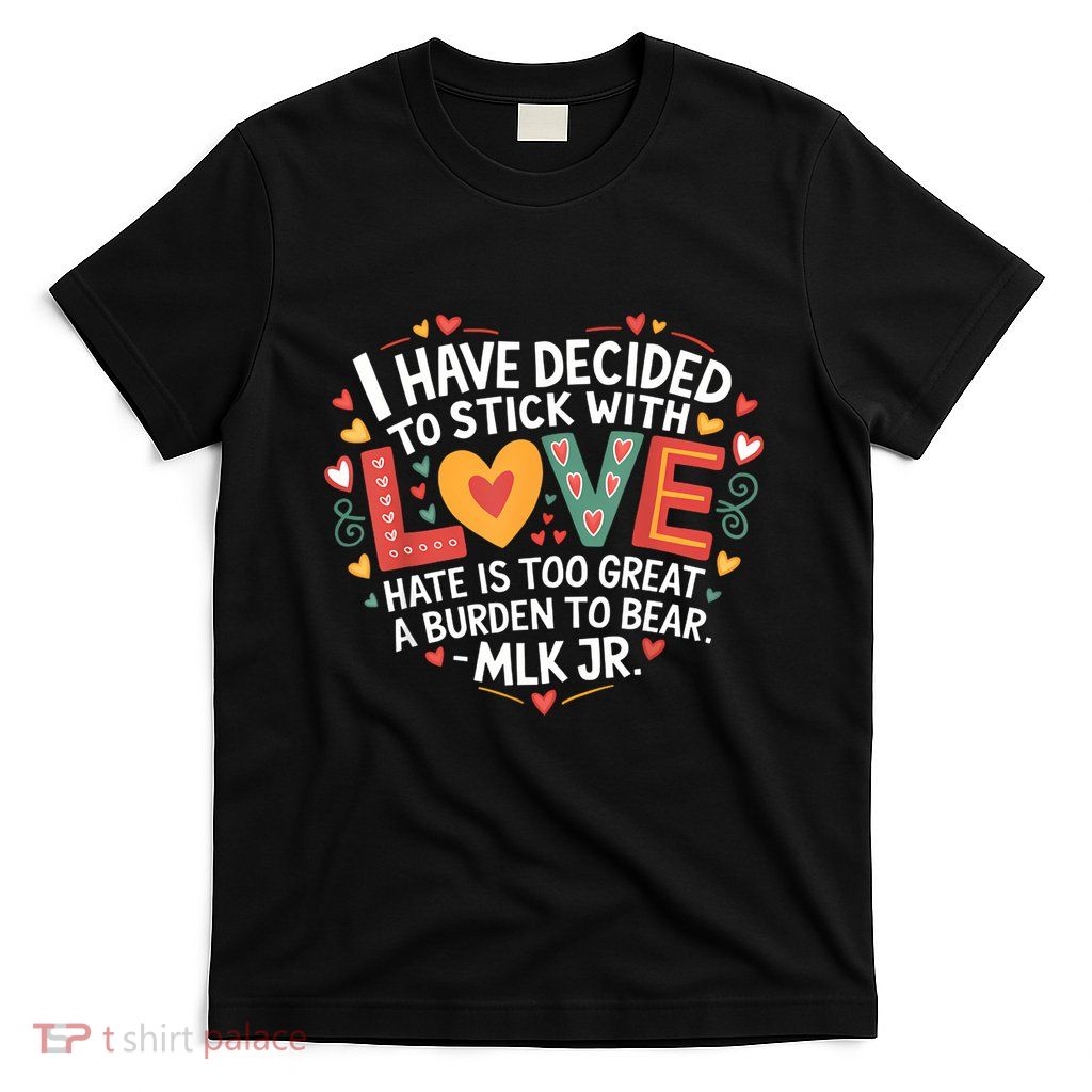 Women I Have Decided To Stick With Love Black History Month T-Shirt