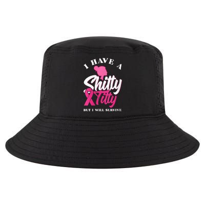 Wo I Have A Shitty Titty But I Will Survive Breast Cancer Cool Comfort Performance Bucket Hat