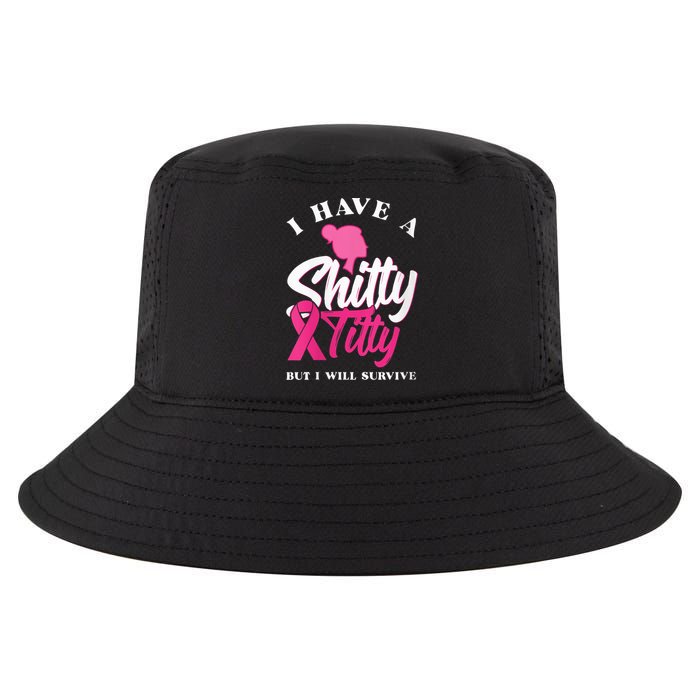 Wo I Have A Shitty Titty But I Will Survive Breast Cancer Cool Comfort Performance Bucket Hat