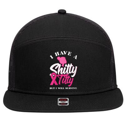Wo I Have A Shitty Titty But I Will Survive Breast Cancer 7 Panel Mesh Trucker Snapback Hat