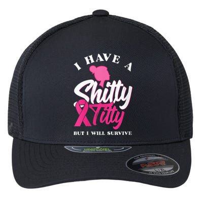 Wo I Have A Shitty Titty But I Will Survive Breast Cancer Flexfit Unipanel Trucker Cap