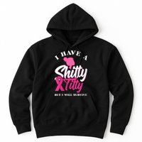 Wo I Have A Shitty Titty But I Will Survive Breast Cancer Hoodie
