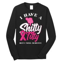 Wo I Have A Shitty Titty But I Will Survive Breast Cancer Long Sleeve Shirt