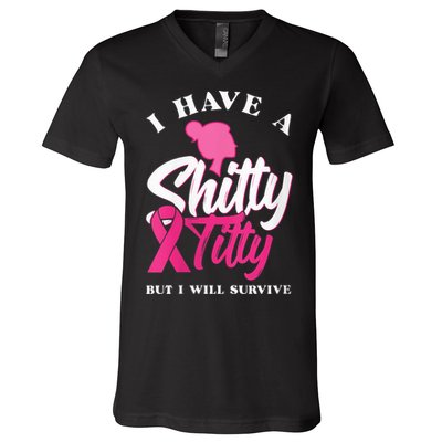 Wo I Have A Shitty Titty But I Will Survive Breast Cancer V-Neck T-Shirt