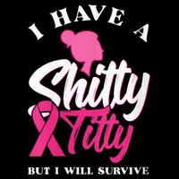Wo I Have A Shitty Titty But I Will Survive Breast Cancer Sustainable Bucket Hat