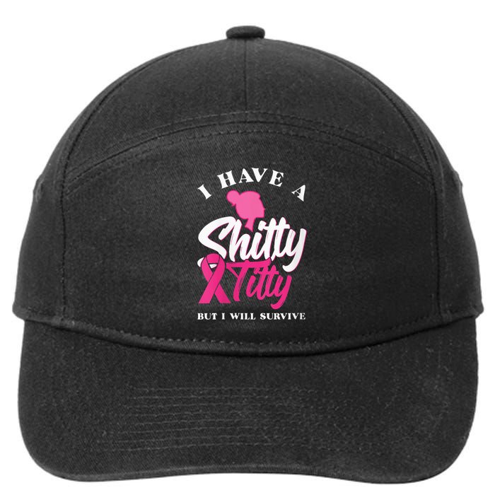 Wo I Have A Shitty Titty But I Will Survive Breast Cancer 7-Panel Snapback Hat