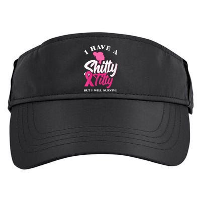Wo I Have A Shitty Titty But I Will Survive Breast Cancer Adult Drive Performance Visor