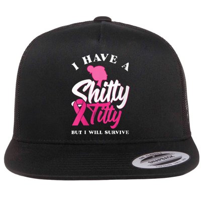Wo I Have A Shitty Titty But I Will Survive Breast Cancer Flatbill Hat