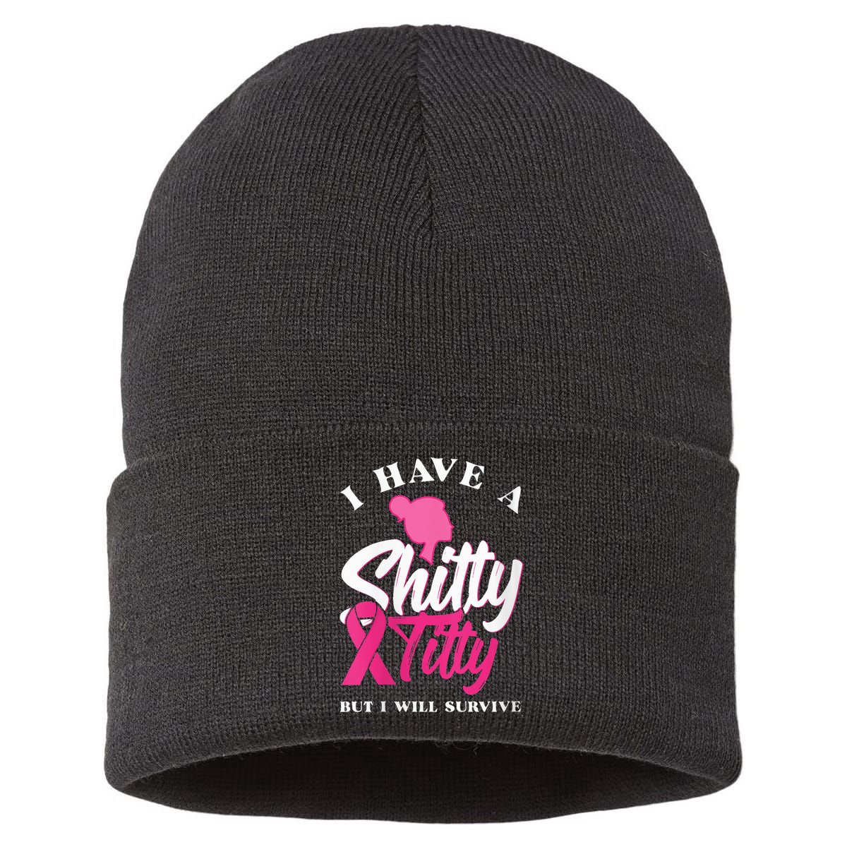 Wo I Have A Shitty Titty But I Will Survive Breast Cancer Sustainable Knit Beanie