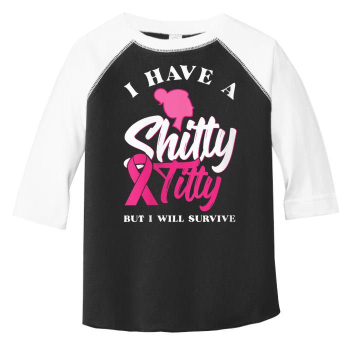 Wo I Have A Shitty Titty But I Will Survive Breast Cancer Toddler Fine Jersey T-Shirt