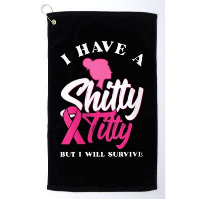 Wo I Have A Shitty Titty But I Will Survive Breast Cancer Golf Towel