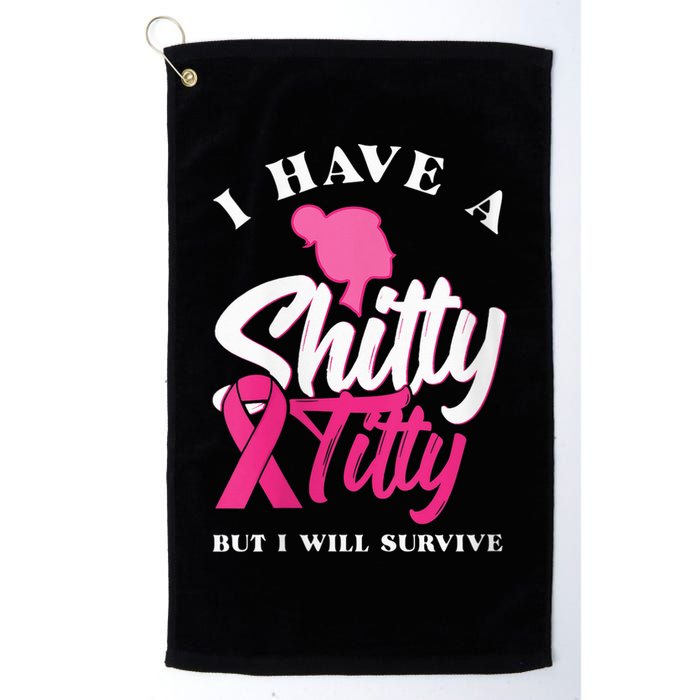 Wo I Have A Shitty Titty But I Will Survive Breast Cancer Golf Towel