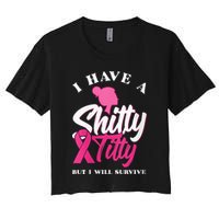 Wo I Have A Shitty Titty But I Will Survive Breast Cancer Crop Top