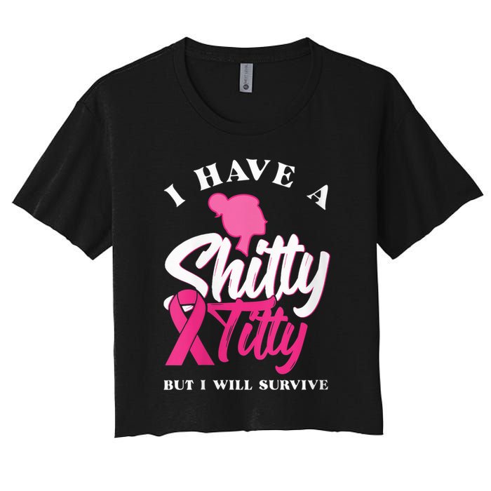 Wo I Have A Shitty Titty But I Will Survive Breast Cancer Crop Top