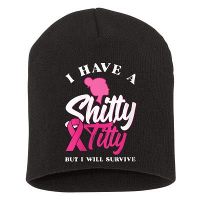 Wo I Have A Shitty Titty But I Will Survive Breast Cancer Short Acrylic Beanie