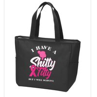 Wo I Have A Shitty Titty But I Will Survive Breast Cancer Zip Tote Bag