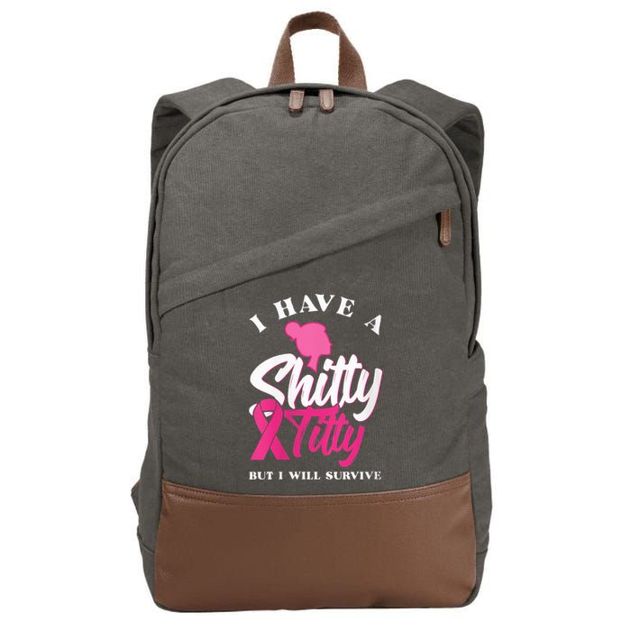 Wo I Have A Shitty Titty But I Will Survive Breast Cancer Cotton Canvas Backpack