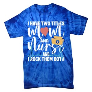 Wo I Have Two Titles Mom And Nurse And I Rock Them Both Gift Tie-Dye T-Shirt