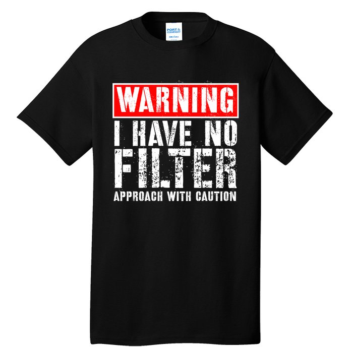 Warning I Have No Filter Approach With Caution Funny Sign Tall T-Shirt