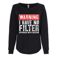 Warning I Have No Filter Approach With Caution Funny Sign Womens California Wash Sweatshirt