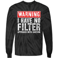 Warning I Have No Filter Approach With Caution Funny Sign Tie-Dye Long Sleeve Shirt