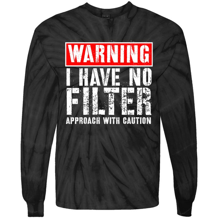 Warning I Have No Filter Approach With Caution Funny Sign Tie-Dye Long Sleeve Shirt