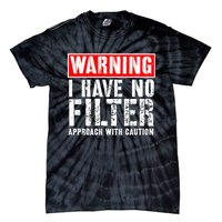 Warning I Have No Filter Approach With Caution Funny Sign Tie-Dye T-Shirt